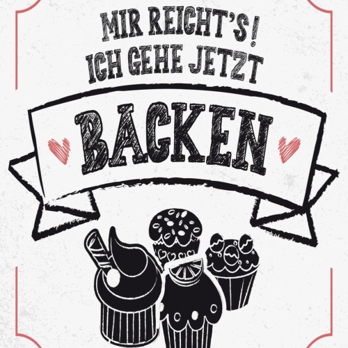 Schild Mir Reicht's Ich Gehe Jetzt Backen 12x18 20x30 30x40 Blech/Holz LP