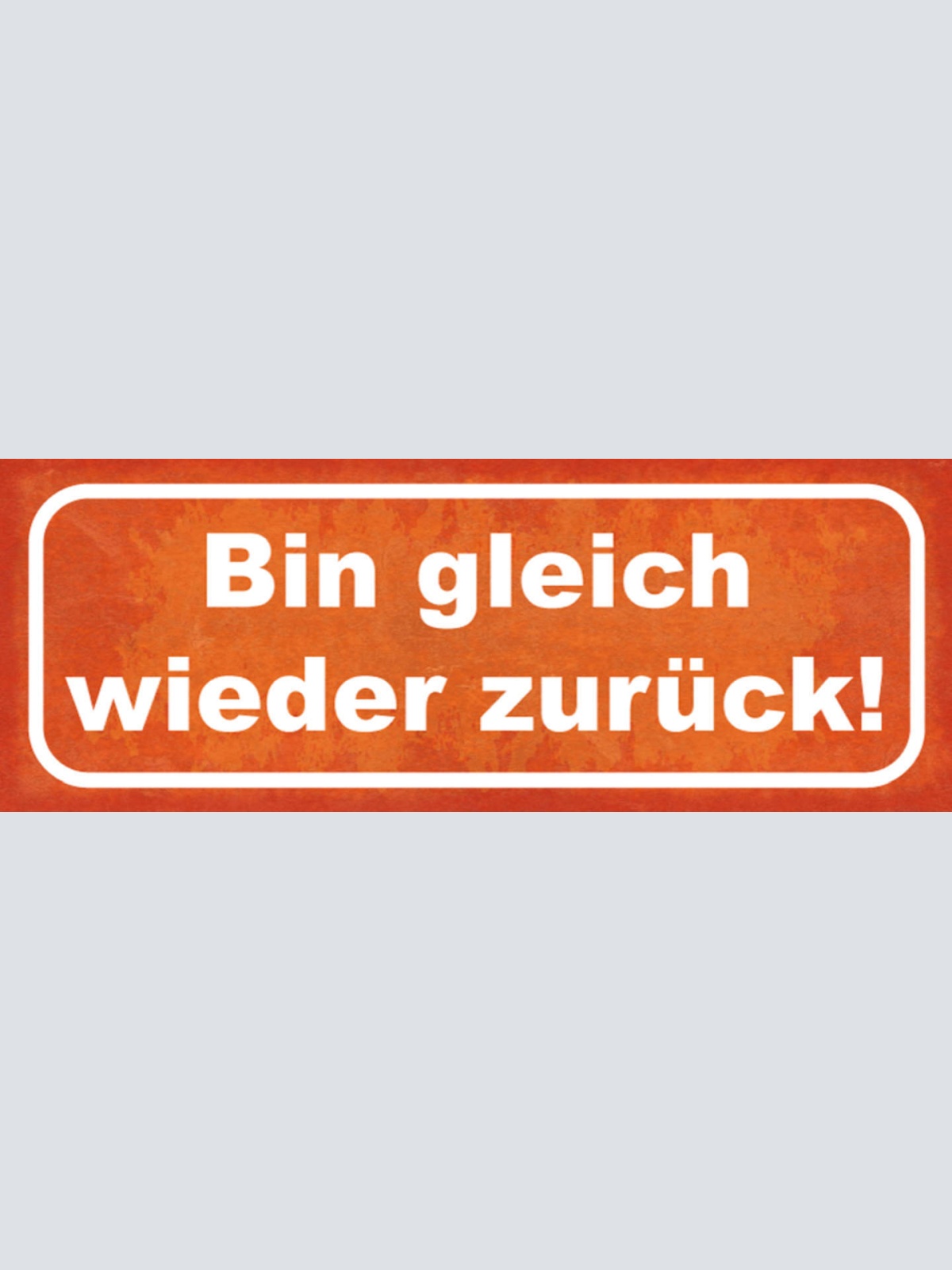 Schild Bin Gleich Wieder Zurück Pause Geschäft Wieder Da 27x10 Blech od.Holz