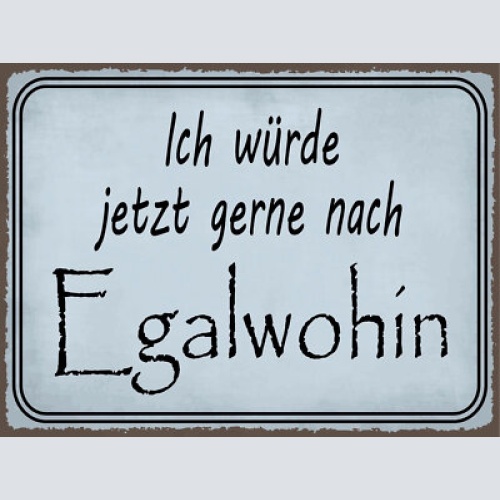 Nostalgie schild egalwohin reise urlaub 12x18 / 20x30 / 30x40 blech od. holz