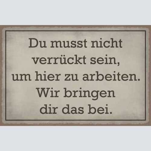 Nostalgie schild verrückt arbeit job 12x18 / 20x30 / 30x40 blech od. holz