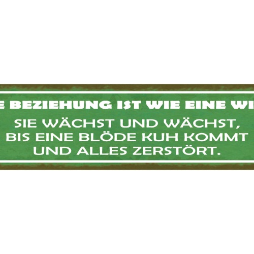 Schild Eine Beziehung ist wie eine Wiese Sie Wächst bis eine blöde Kuh kommt