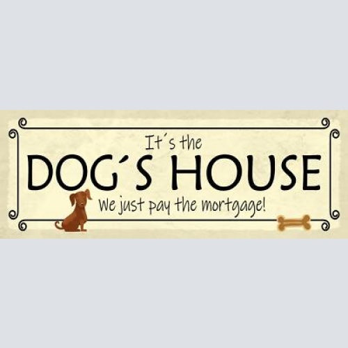 Schild it's the dog house we just pay the mortgage hund 27x10 blech od.holz