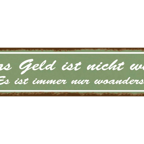 Schild Das Geld Ist Nicht Weg Immer Nur Woanders Sparen 46 x 10 Blech od. Holz