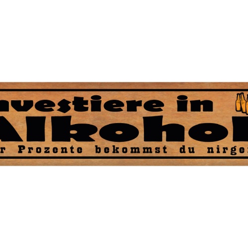 Schild Investiere In Alkohol Mehr Prozente Nirgends Bar 46 x 10 Blech od. Holz