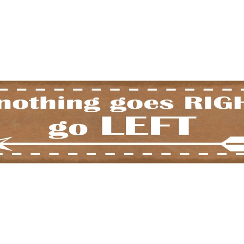Schild If Nothing Goes Right Go Left Richtig Laufen 46 x 10 Blech od. Holz