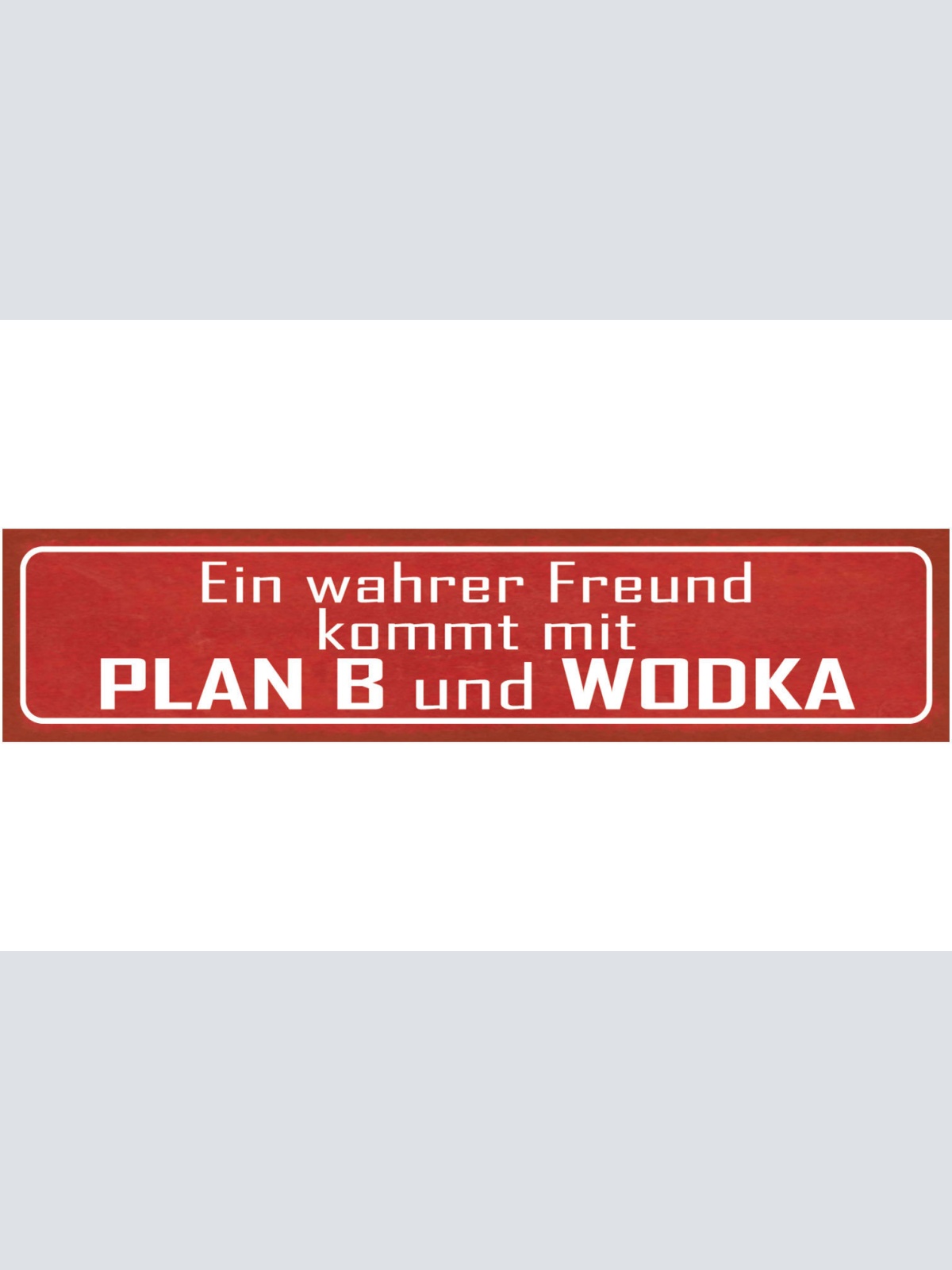 Schild Wahrer Freund Kommt Mit Plan B & Wodka Alkohol 46 x 10 Blech od. Holz