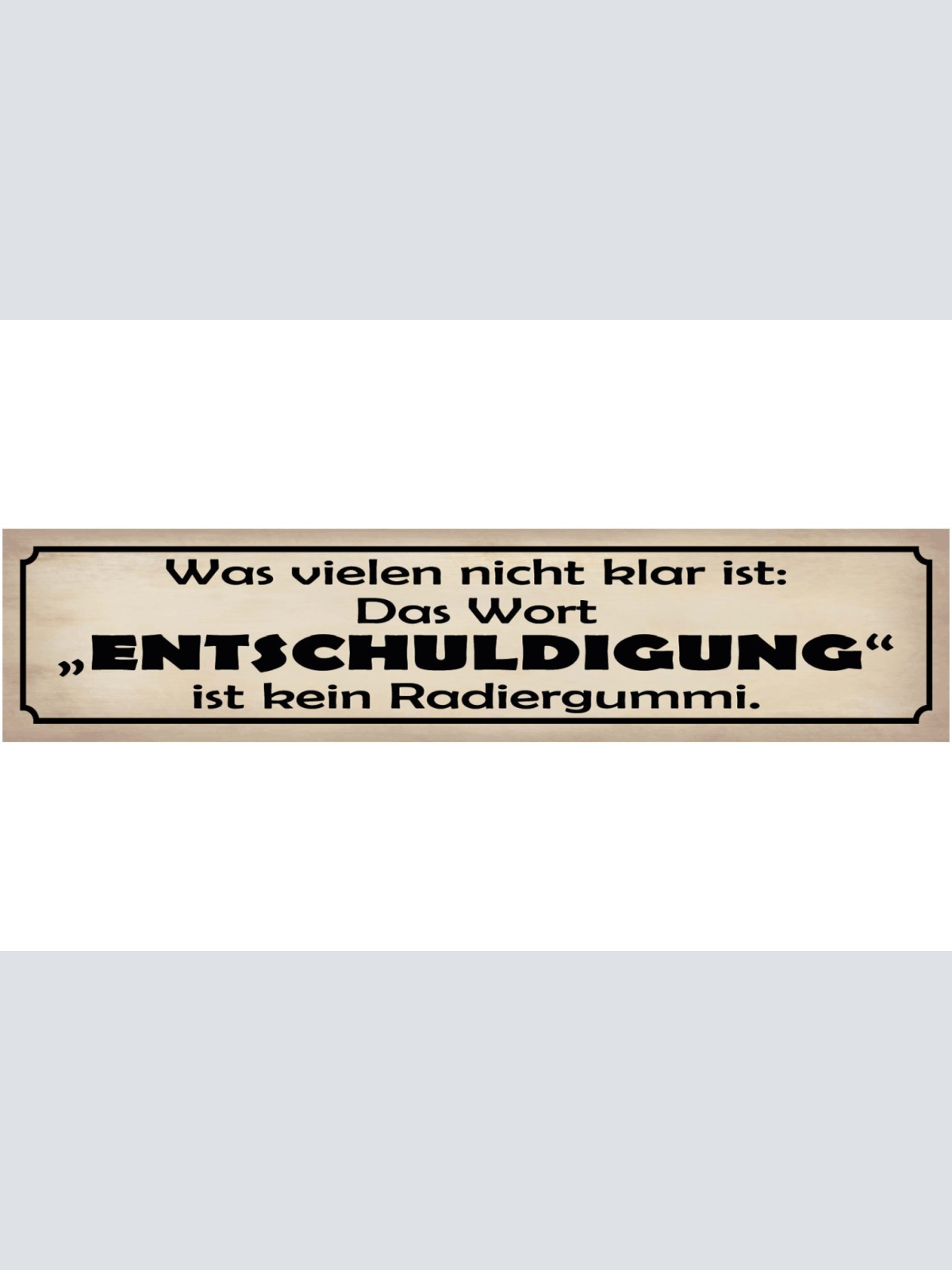 Schild Nicht Klar Wort Entschuldigung Kein Radiergummi 46 x 10 Blech od. Holz