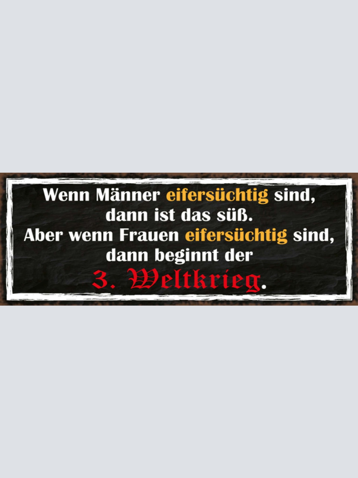 Schild Wenn Männer Eifersüchtig Sind Ist Das Süß Frauen Beginnt Der 3. Weltkrieg