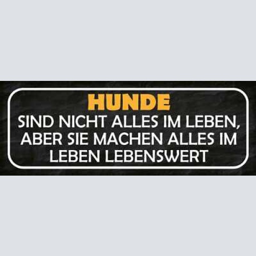 Schild hunde sind nicht alles im leben aber sie machen alles lebenswert 27x10