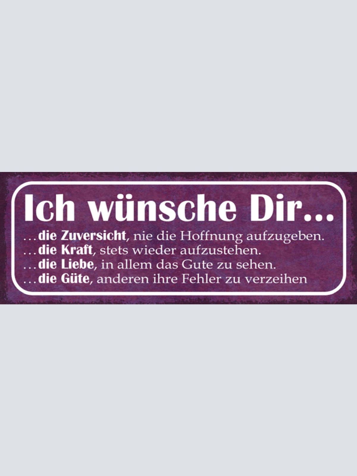 Schild Ich Wünsche Dir Die Zuversicht Hoffnung Kraft Liebe Güte Fehler 27x10