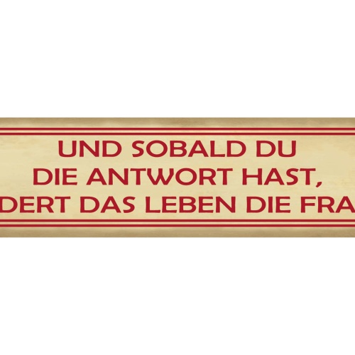 Schild Sobald Du Die Antwort Hast Ändert Das Leben Frage 46 x 10 Blech od. Holz