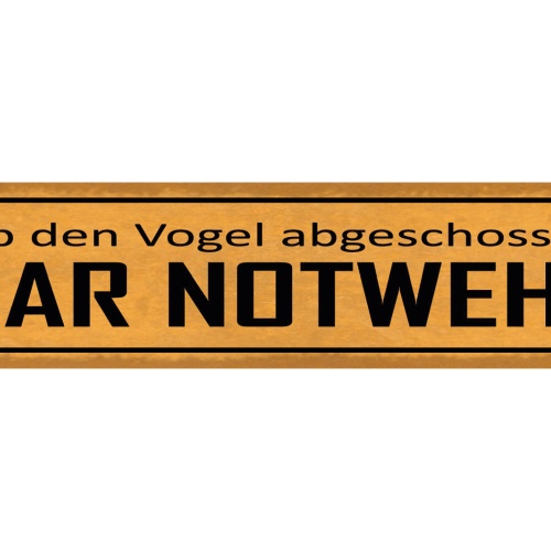 Schild Hab Den Vogel Abgeschossen War Notwehr Begeisterung 46 x 10 Blech od.Holz