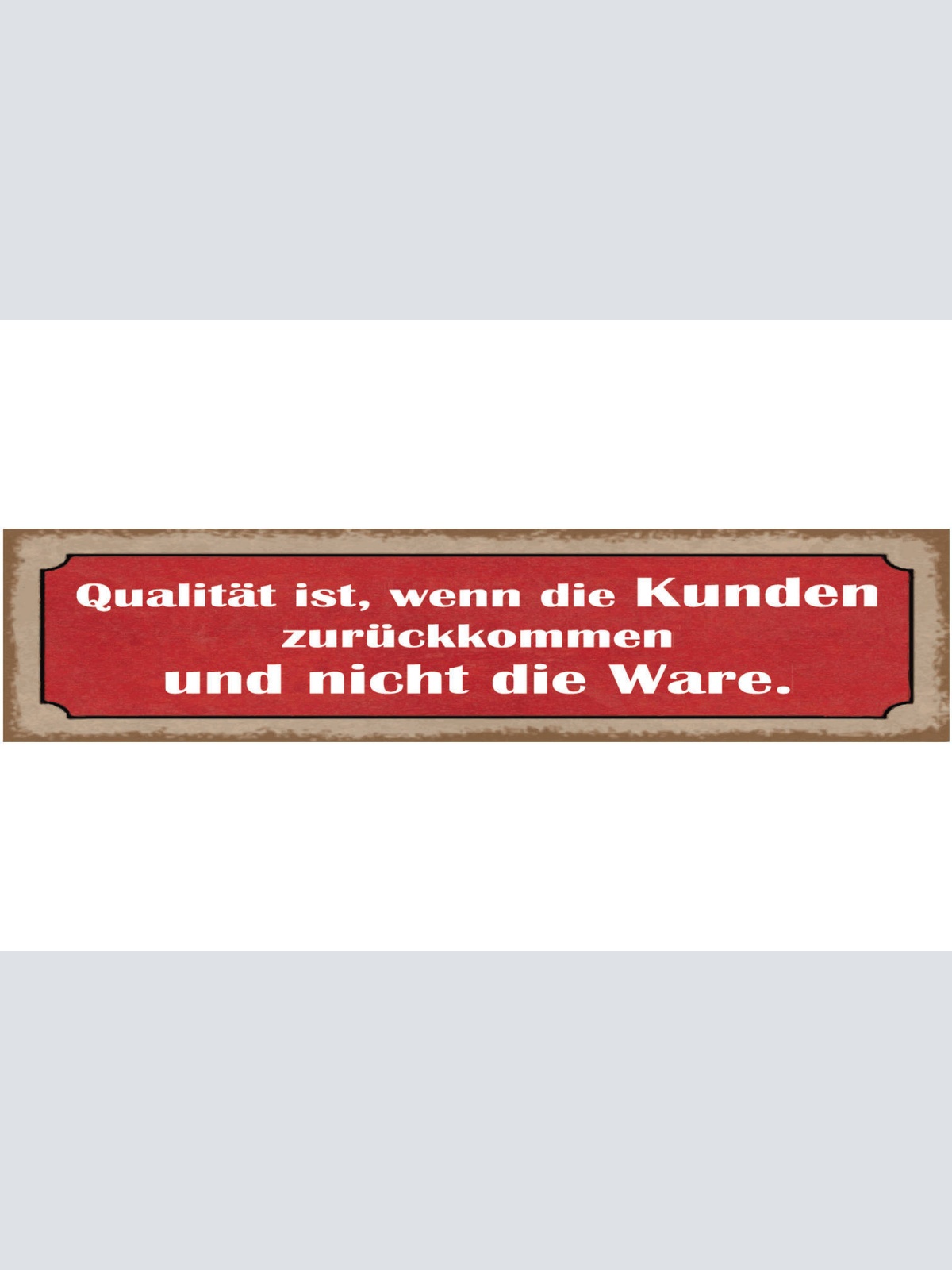 Schild Qualität Kunden Kommen Zurück Nicht Ware Verkauf 46 x 10 Blech od. Holz