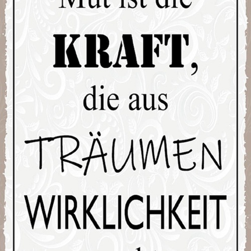 Schild Spruch Mut ist Kraft die aus Träumen Wirklichkeit macht JW
