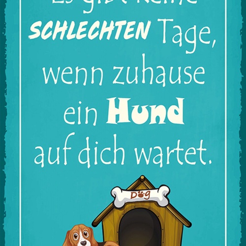 Schild Spruch Es gibt keine schlechten Tage wenn ein Hund auf dich wartet JW