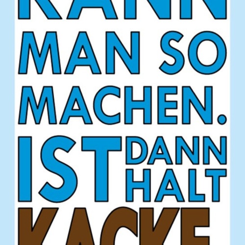 Schild Spruch Kann man so machen Ist dann halt Kacke JW