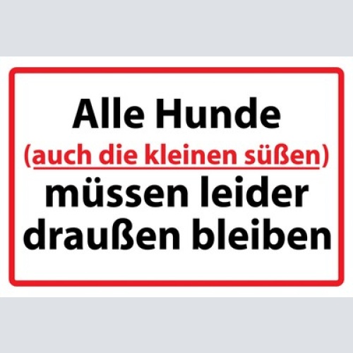 Schild Spruch Alle Hunde auch die kleinen süßen müssen leider draußen bleiben JW