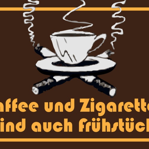 Schild Spruch Kaffee und Zigaretten sind auch Frühstück JW