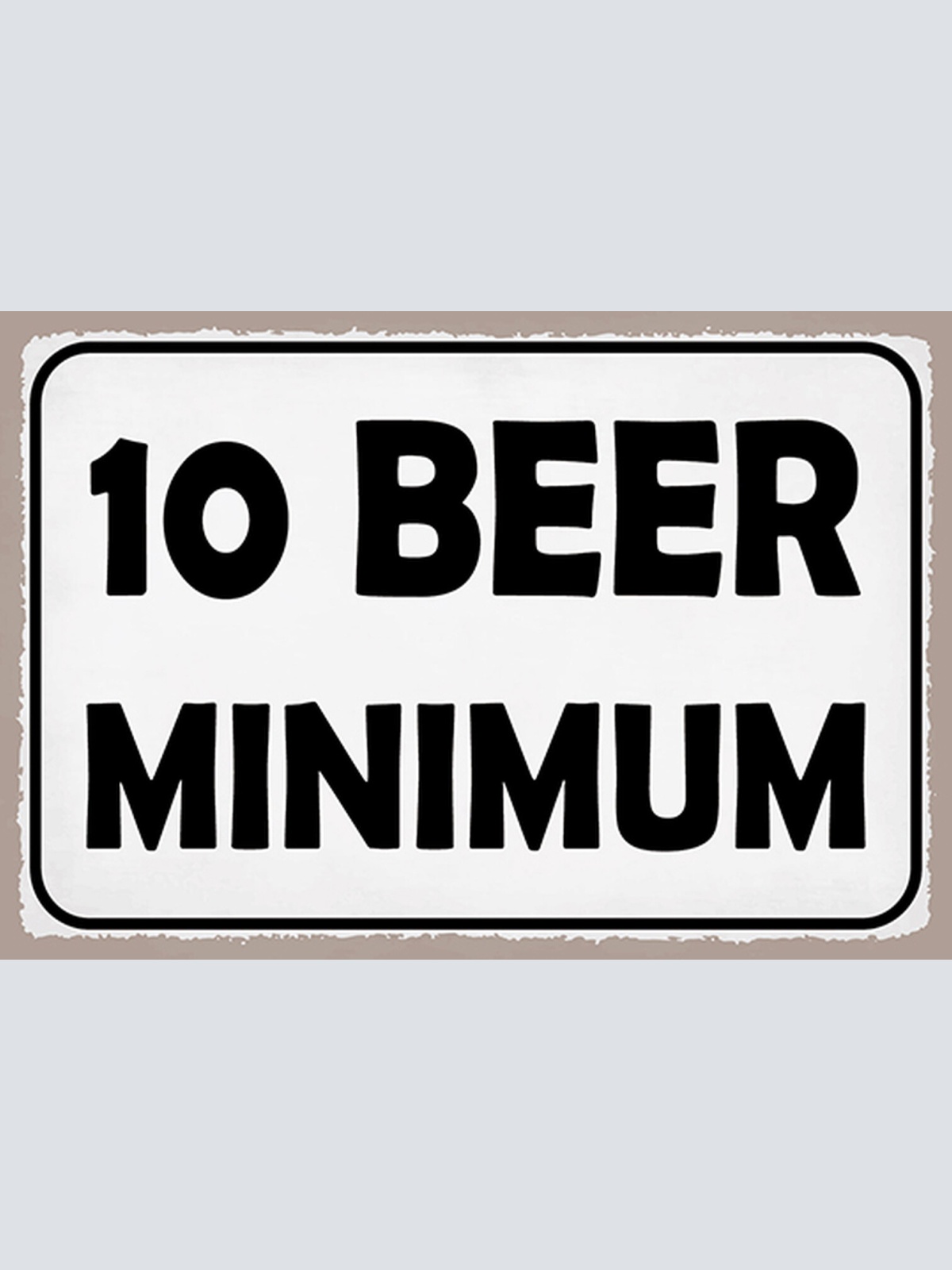 Schild Spruch 10 Beer minimum 10 Bier minimum Alkohol JW