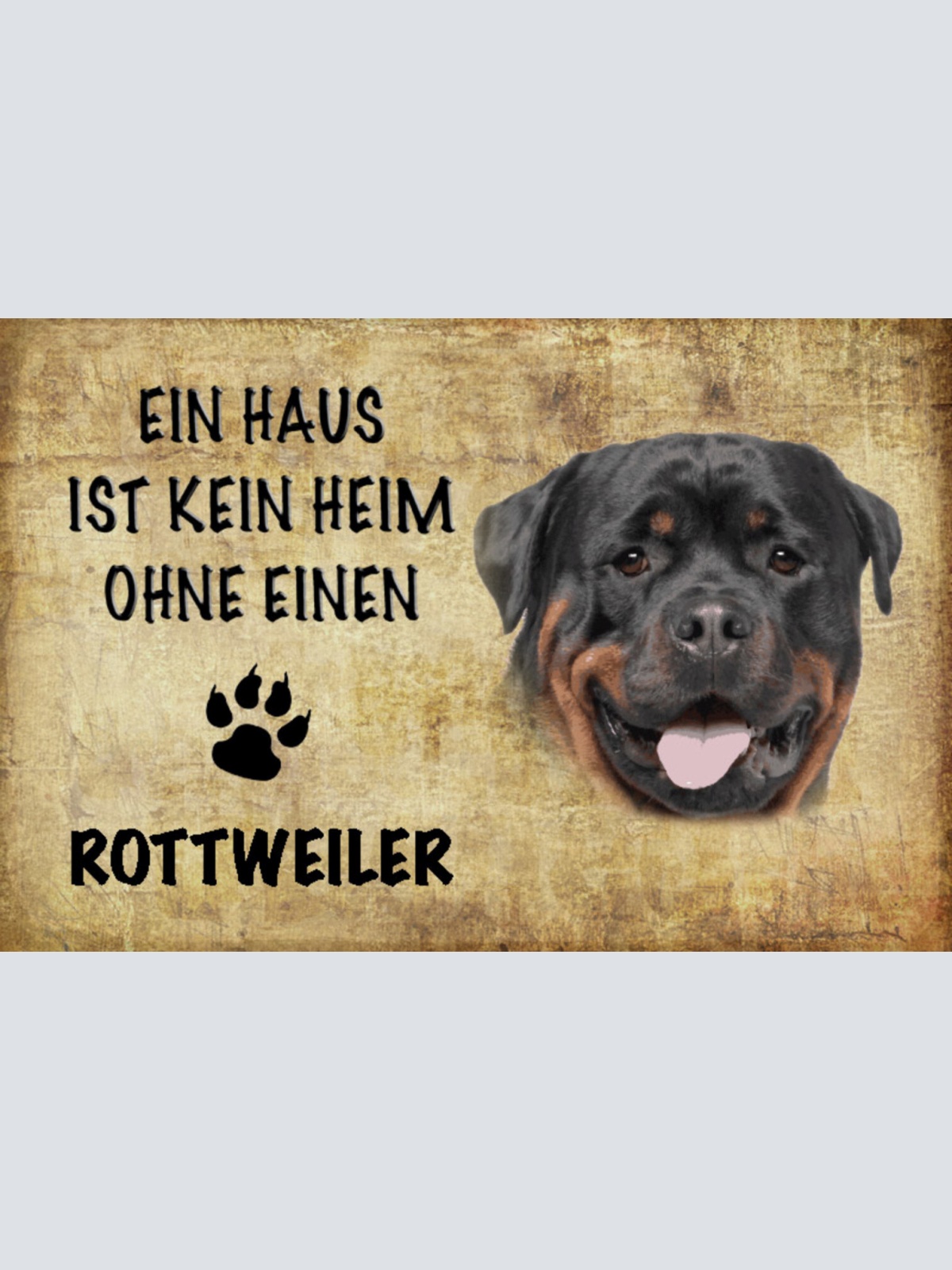 Schild Spruch Haus ist keine Heim ohne Rottweiler Hund JW