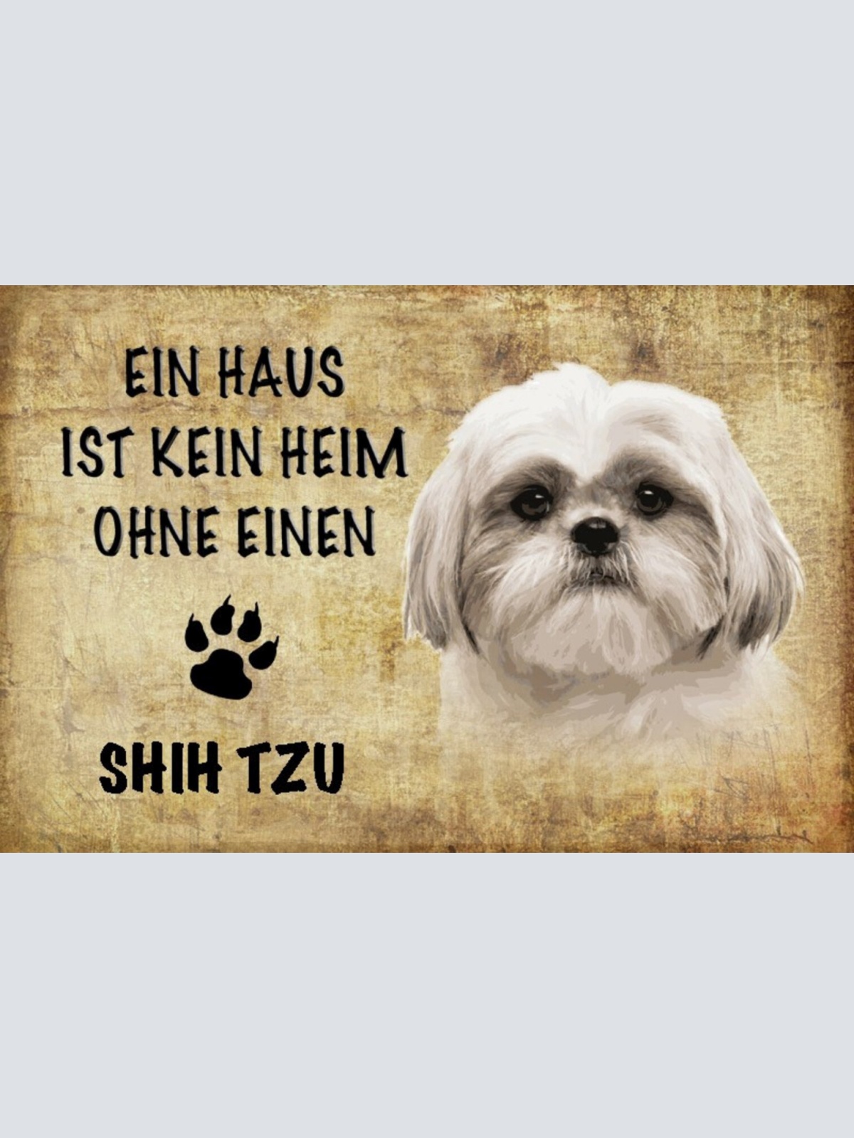 Schild Spruch Haus ist keine Heim ohne Shih Tzu Hund JW
