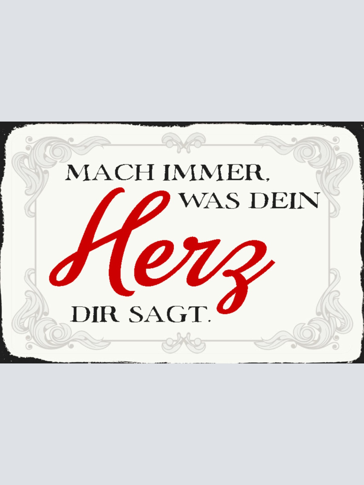 Schild Spruch Mach immer was dein Herz dir sagt JW