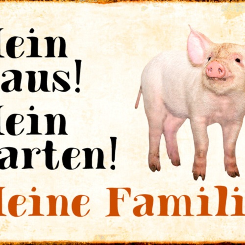 Schild Spruch Mein Haus Mein Garten Meine Familie Schwein JW