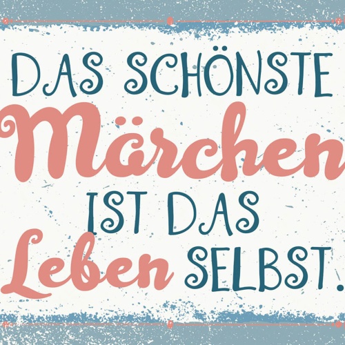 Schild Spruch Das schönste Märchen ist das Leben selbst JW