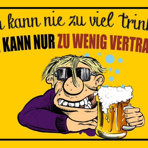 Schild Spruch Man kann nie zu wenig trinken nur zu wenig vertragen Alkohol JW