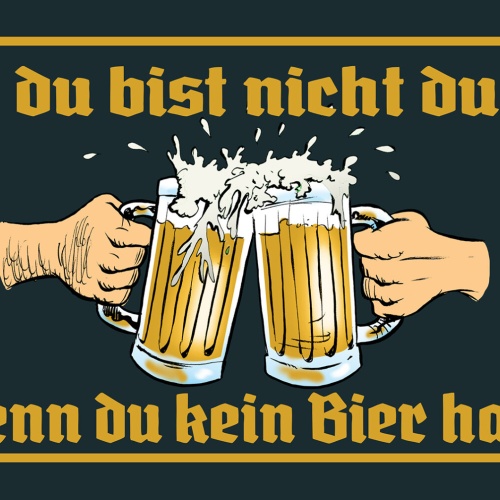 Schild Spruch Du bist nicht du wenn du kein Bier hast Party Alkohol JW