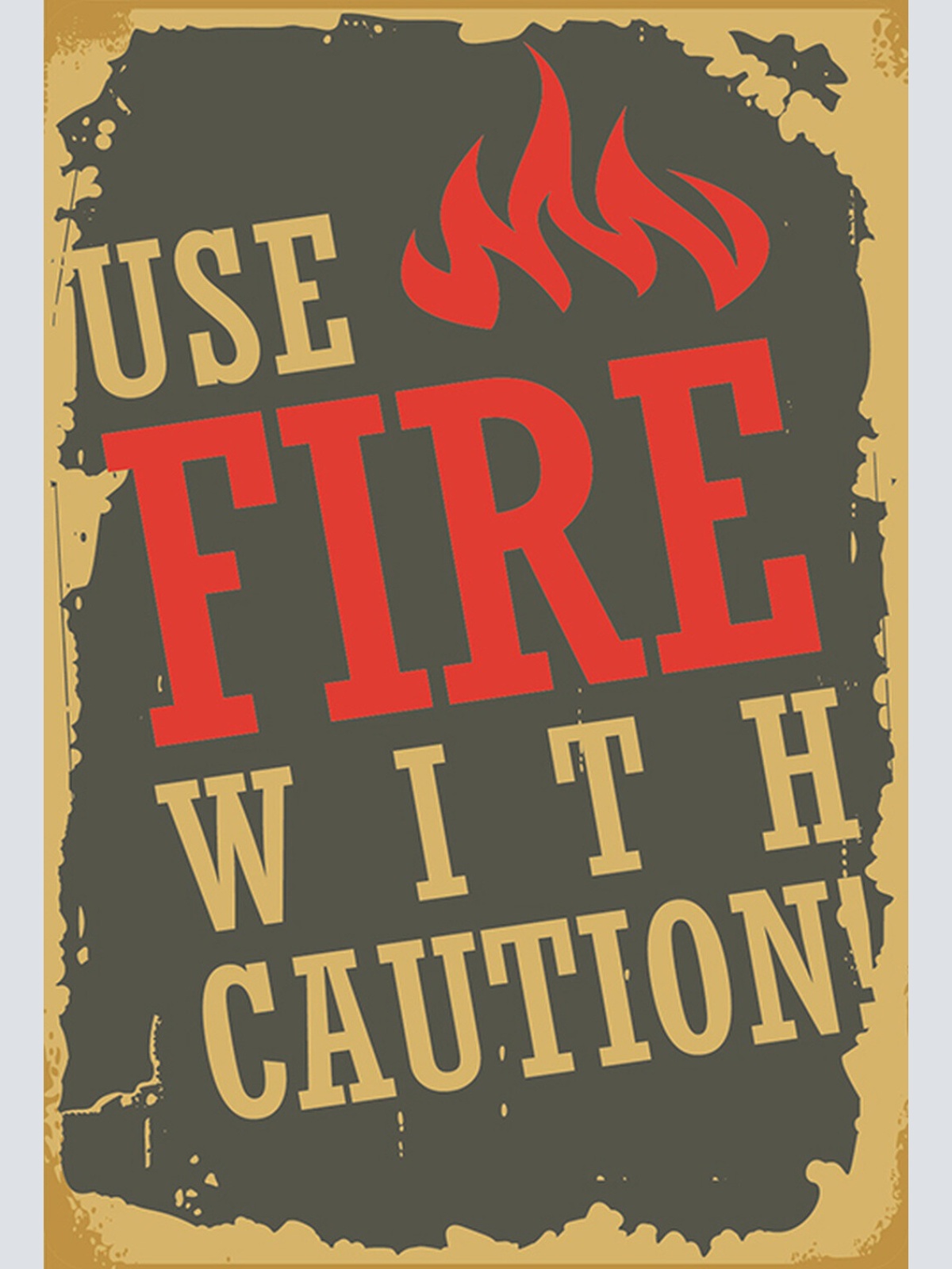 Schild Spruch Use Fire with Caution Vorischt beim Umgang mit Feuer JW