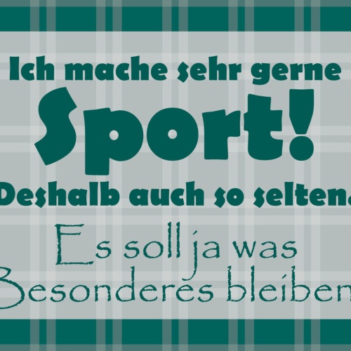 Schild Spruch Ich mache gerne Sport Selten Soll was besonderes bleiben JW