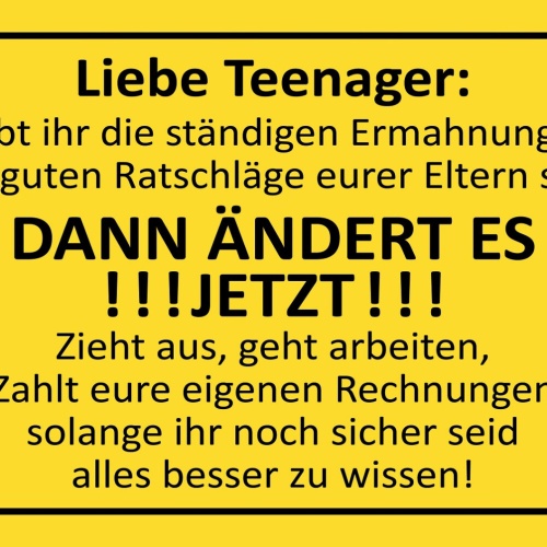 Schild Spruch Liebe Teenager Zieht aus Geht arbeiten Zahlt Rechnungen selbst JW