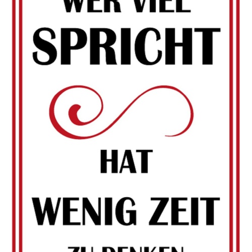 Schild Spruch Wer viel sprich hat wenig Zeit zu denken JW
