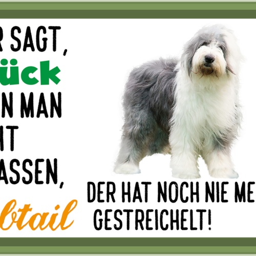 Schild Spruch Wer sagt Glück kann man nicht anfassen Bobtail gestreichelt JW