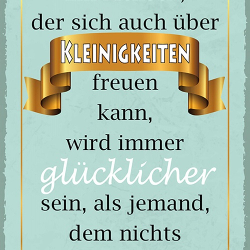 Schild Spruch Mensch der sich auch über Kleinigkeiten freuen kann glücklich JW