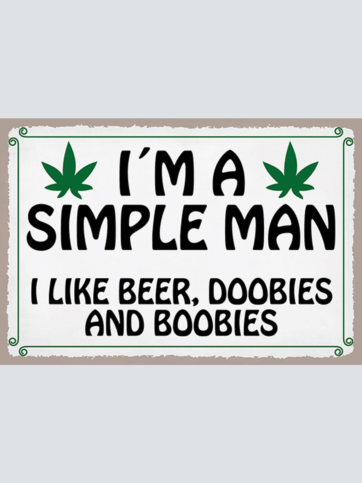 Schild Spruch Im a simple man Bin einfacher Mann Bier Gras Brüste Alkohol  JW