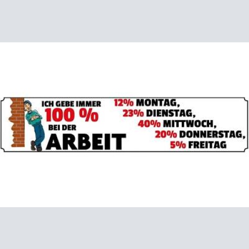 Schild 100% arbeit job angestellter freizeit woche hobby 46 x 10 blech od. holz