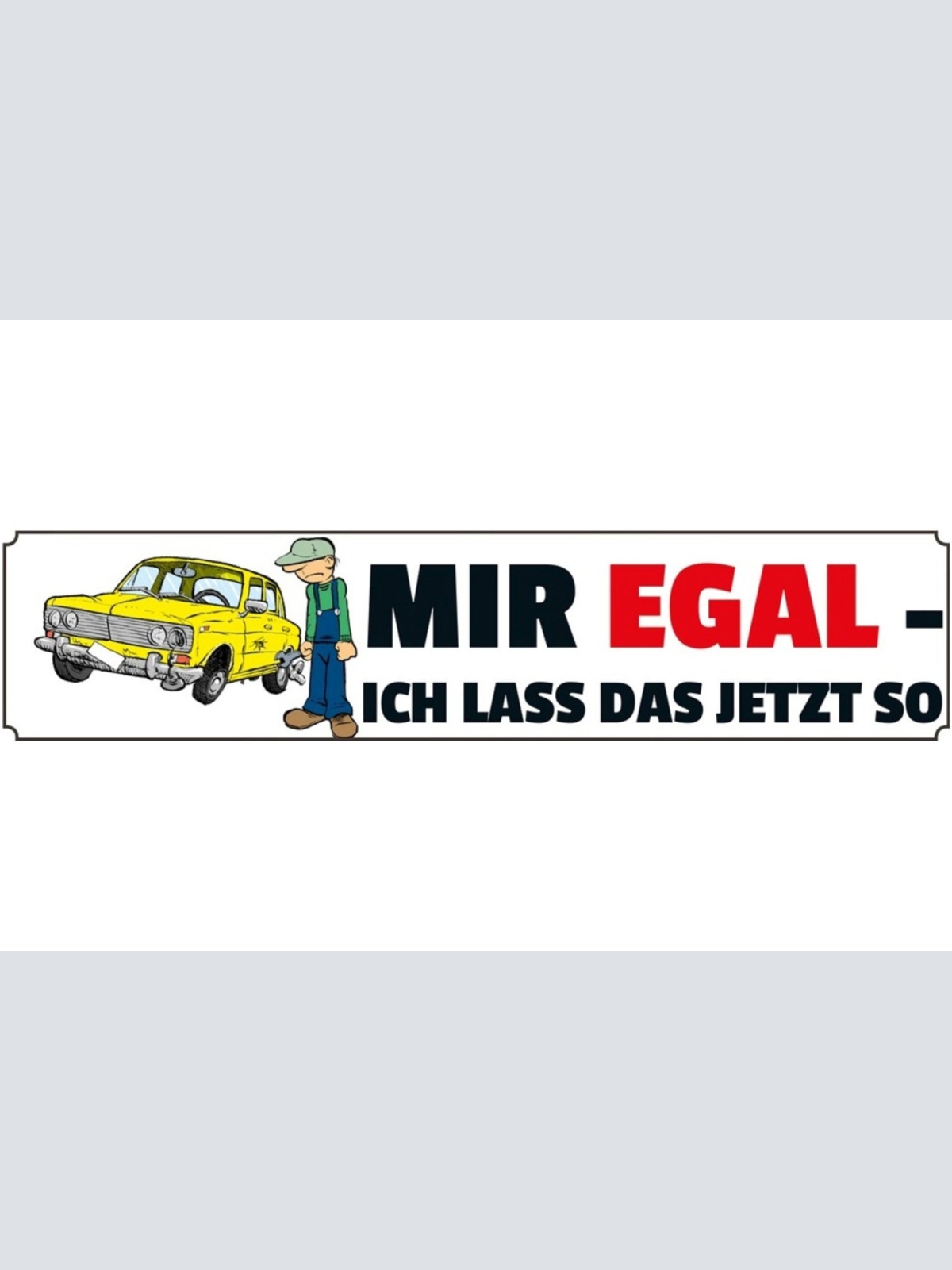 Schild Mir Egal Auto Panne Unfall Reparatur Service Defekt 46 x 10 Blech od.Holz