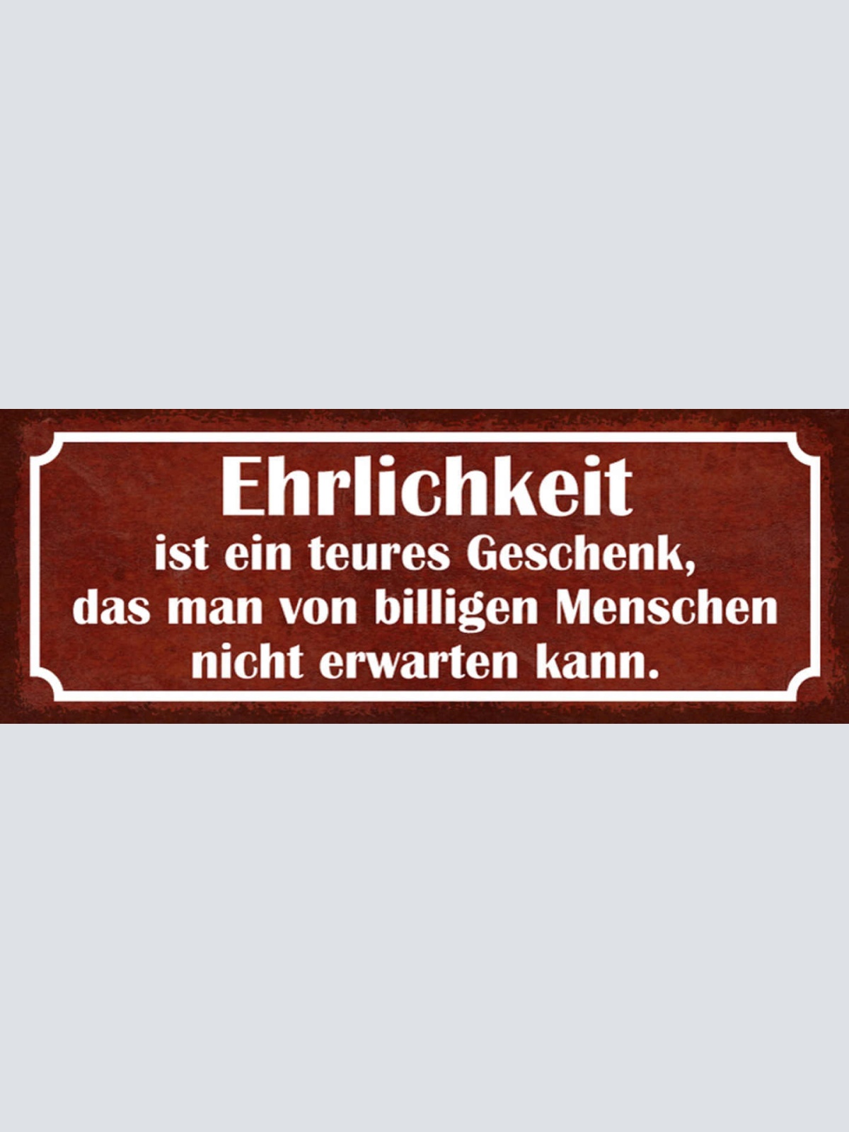Schild Ehrlichkeit Ist Ein Teures Geschenk Von Billigen Menschen Nicht Erwarten