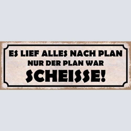 Schild es lief alles nach plan nur der plan war scheisse 27x10 blech od.holz