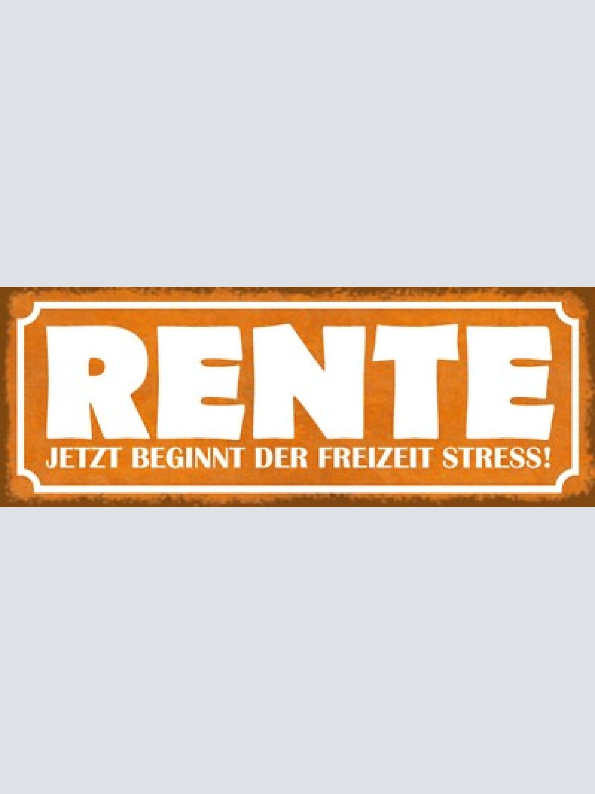 Schild rente jetzt beginnt der freizeit stress pension 27x10 blech od.holz