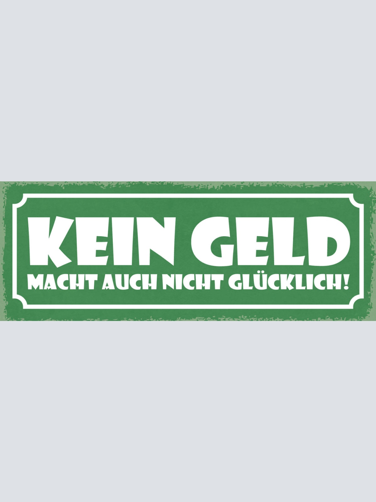Schild Kein Geld Macht Auch Nicht Glücklich Pleite Leben 27x10 Blech od.Holz