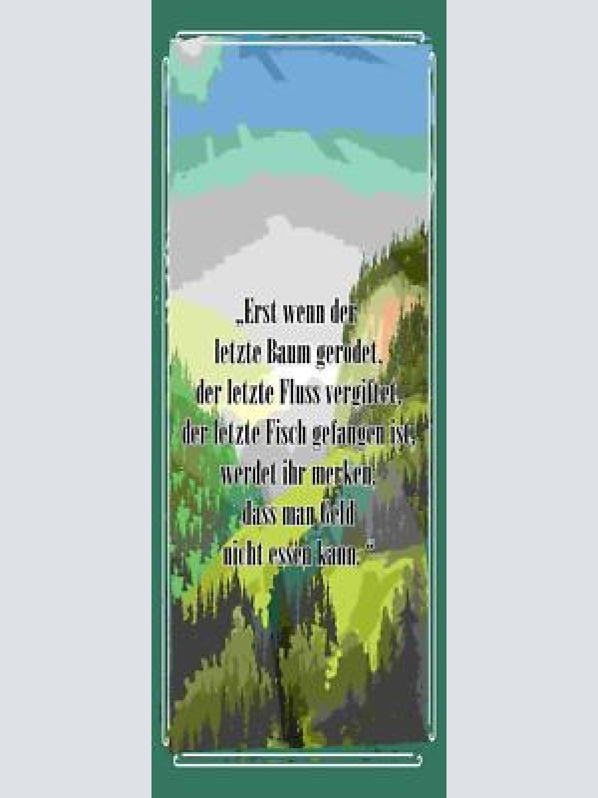 Schild erst wenn der letzte baum gerodet werdet ihr merken geld nicht essen kann