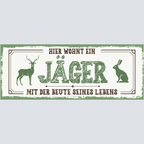 Schild Hier Wohnt Ein Jäger Mit Der Beute Seines Lebens 27x10 Blech od.Holz