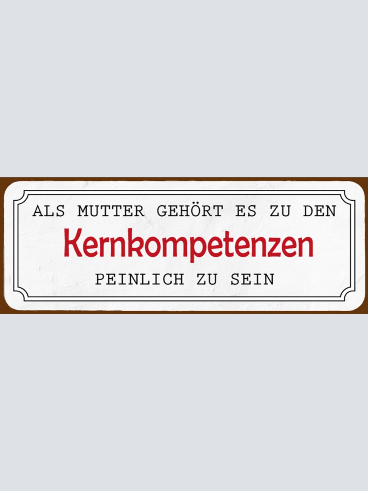 Schild Als Mutter Gehört Es Zu Den Kernkompetenzen Peinlich Zu Sein 27 x 10