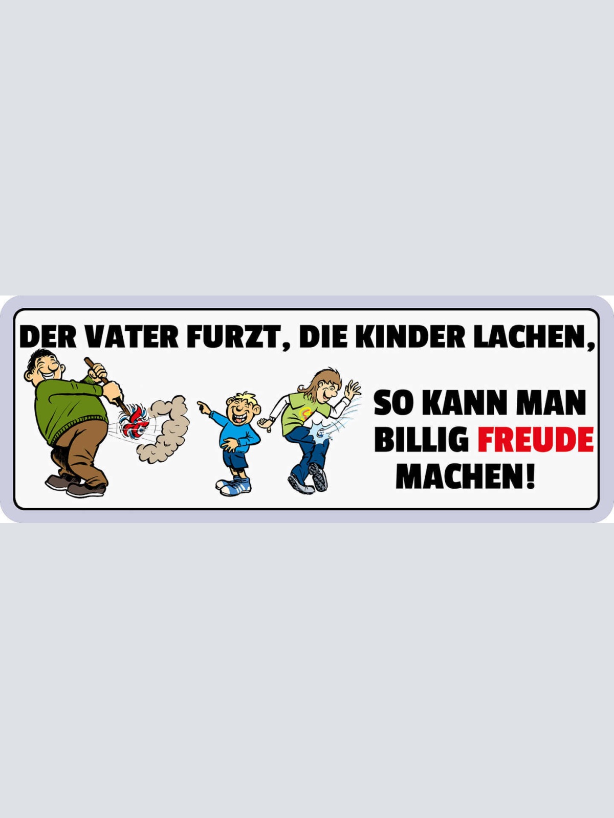 Schild Der Vater Furzt Die Kinder Lachen So Kann Man Billig Freude Machen 27x10