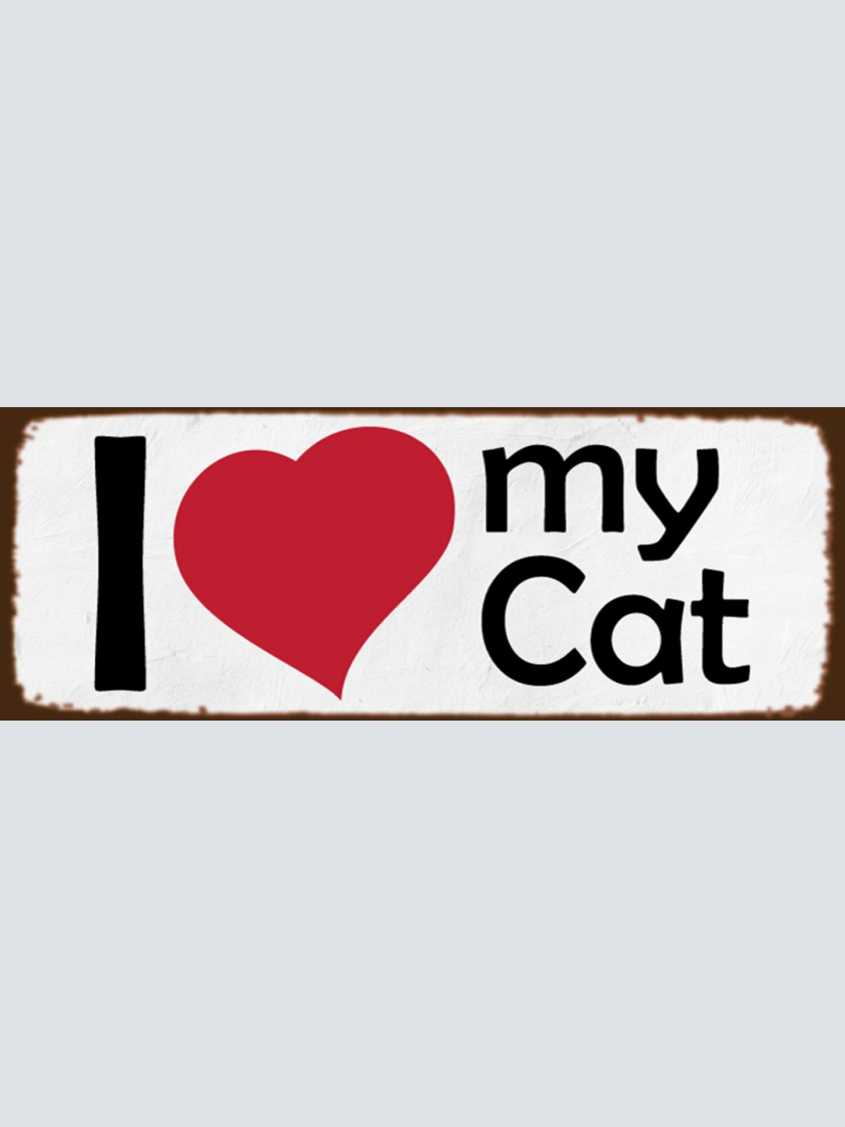 Schild I ❤️ My Cat Ich Liebe Meine Katze Haus Tier 27 x 10 Blech od. Holz