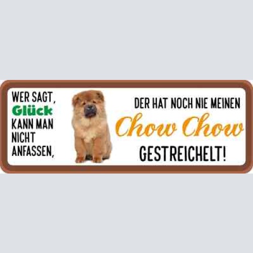 Schild wer sagt glück kann man nicht anfassen nie chow chow gestreichelt hund