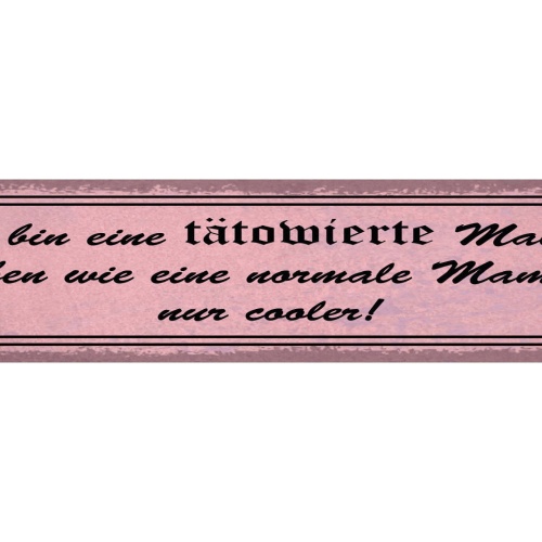 Schild Tätowierte Mama Wie Normal Nur Cooler Mutter Tattoo 46 x 10 Blech od.Holz